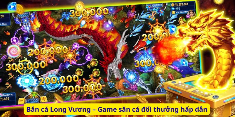 Bắn cá Long Vương – Game săn cá đổi thưởng hấp dẫn