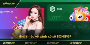 Sảnh game xổ số Bongvip - Đa dạng các loại hình vô cùng thú vị